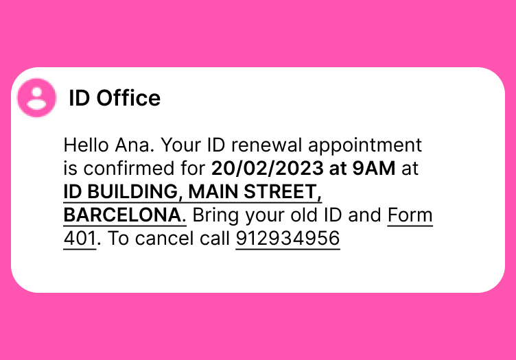 SMS from ID Office. The message says Hello Ana. Your ID renewal appointment is confirmed for 20/02/2023 at 9AM at ID BUILDING, MAIN STREET, BARCELONA. Bring your old ID and Form 401. To cancel call 912934956